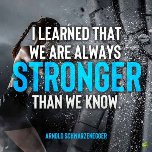 Arnold Schwarzenegger motivational quote to note and share.