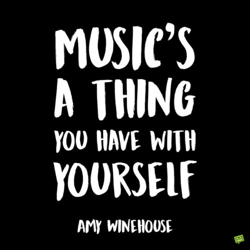 Amy Winehouse quote about music to note and share.