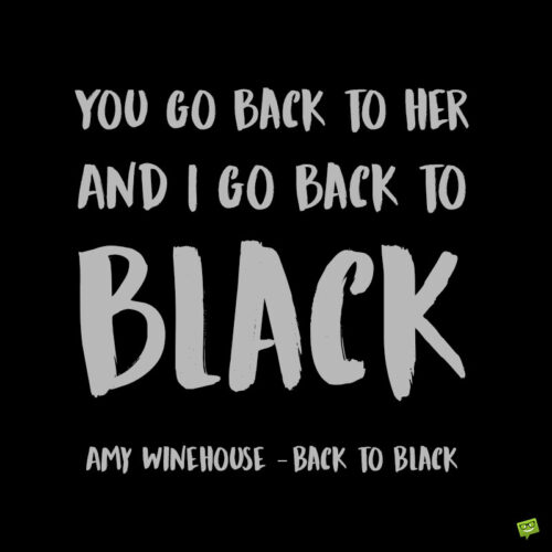 Amy Winehouse quote from the song "Back to Black" to note and share.