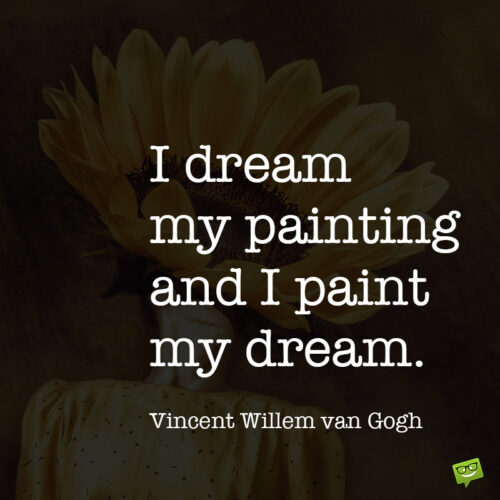 Vincent van Gogh art quote to inspire you.