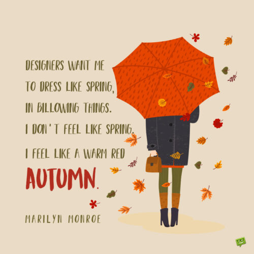 Famous Autumn quote to inspire you.
