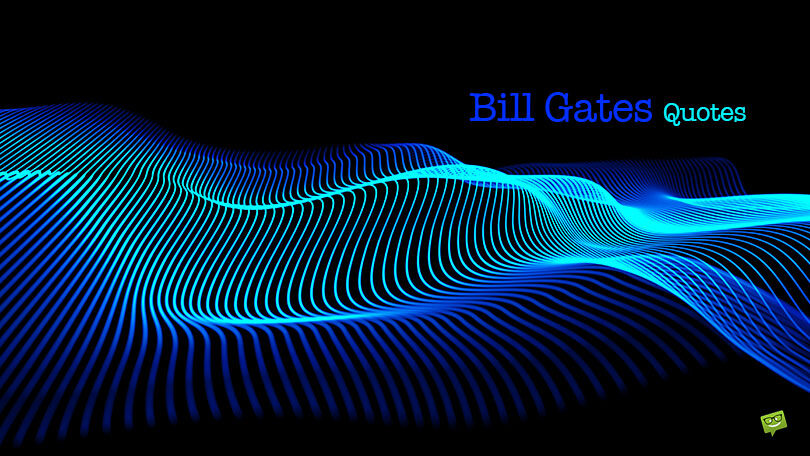 60 Bill Gates Quotes to Inspire Success and a Greener Attitude