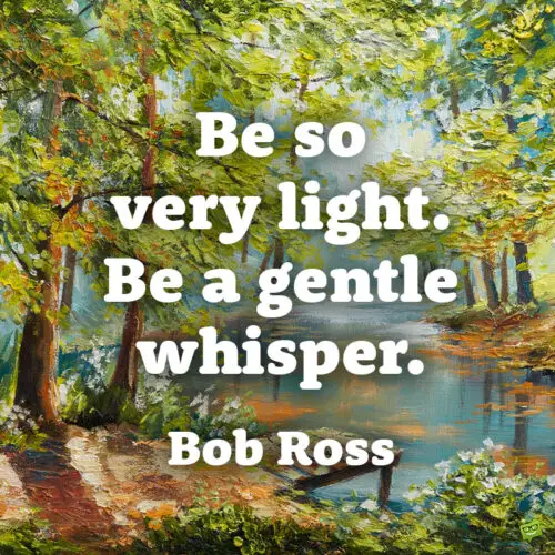 Bob Ross quote.