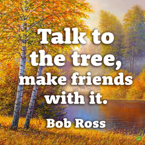 Famous Bob Ross Quote to note and share.