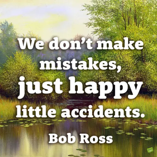 Famous Bob Ross quote about little mistakes.