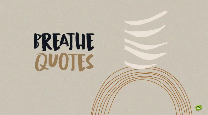 Breathe Quotes.