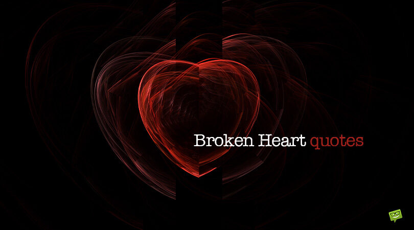 77 Broken Heart Quotes to Help You Get Over it