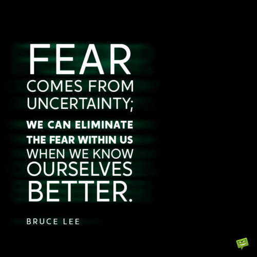 Bruce Lee quote to help you deal with fear in life.