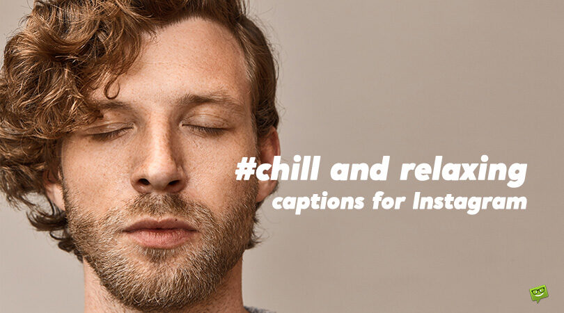 50+ Chill and Relaxing Captions for Instagram Photos