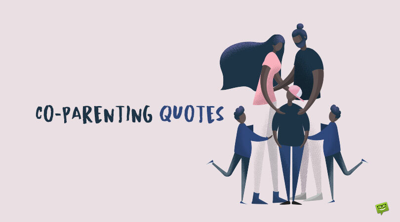 60 Co-Parenting Quotes for All Kinds of Wonderful Families
