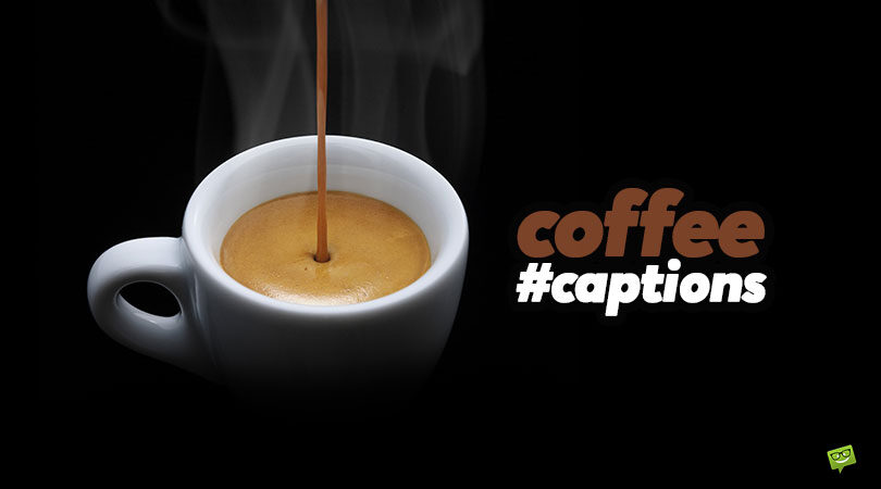 Best 51 Coffee Captions for Pics of Increased Alertness
