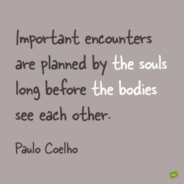 Paulo Coelho quote about soul connection to note and share.