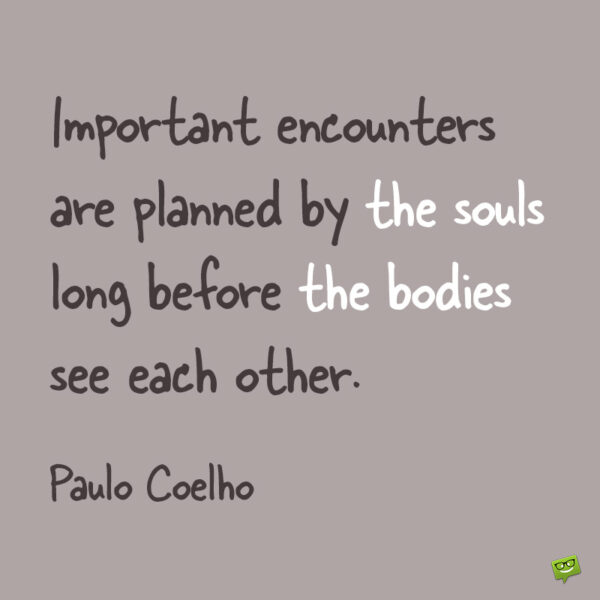 connection-quotes-6 | happy.better.wiser. Paulo Coelho quote about soul connection to note and share.