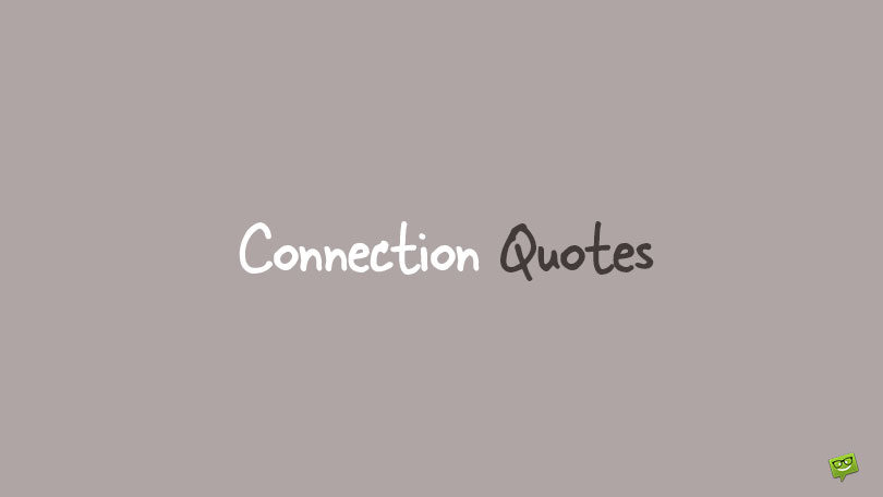 Best 50 Powerful Connection Quotes that Link Us All