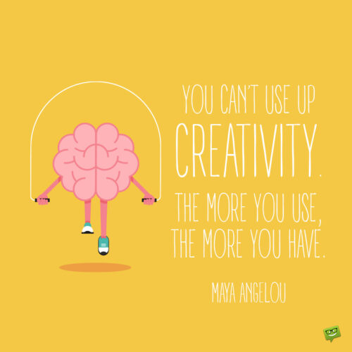 Maya Angelou Quote to inspire you to be more creative.