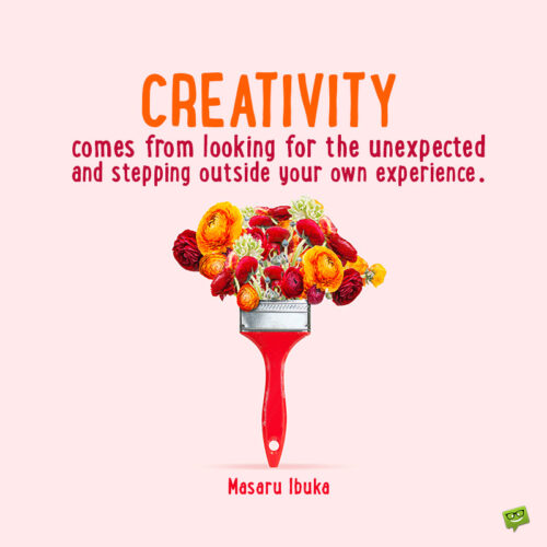 Quote about creativity to inspire you.