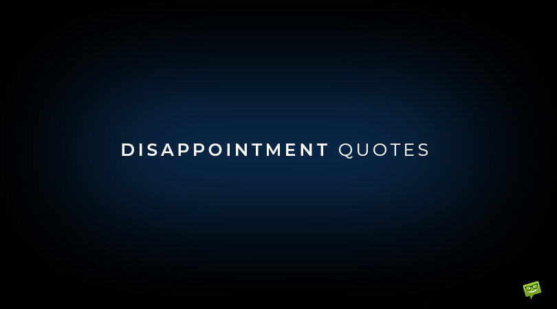 120+ Disappointment Quotes About Not Losing Heart