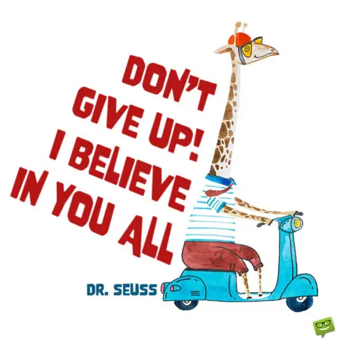 Use this quote by Dr. Seuss to encourage a loved one.