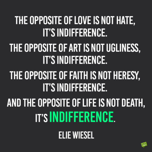 Elie Wiesel Indifference quote to note and share.