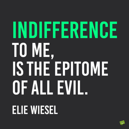 Elie Wiesel quote about indifference.