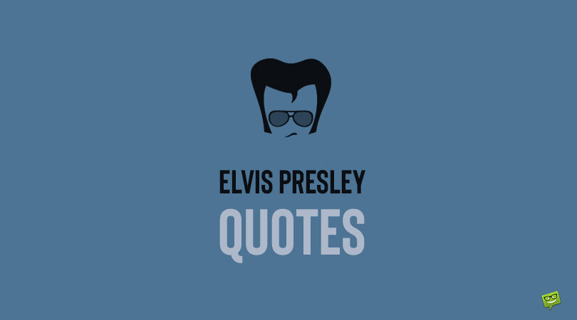 51 Elvis Presley Quotes About the Essence of Life and Rock ‘n’ Roll