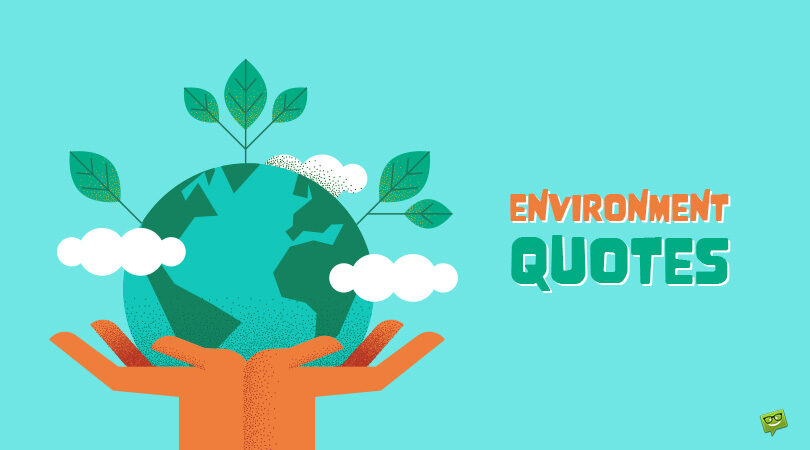Best 70 Environment Quotes About Protecting The Environment
