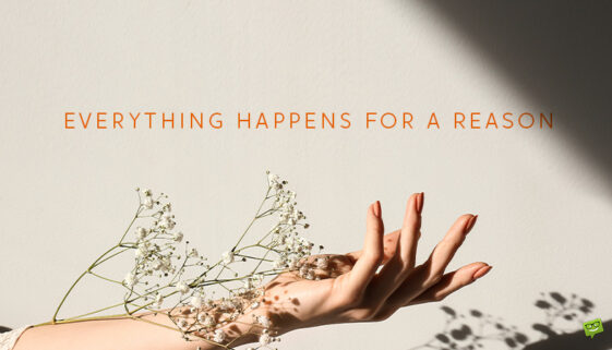 Everything happens for a reason Quotes.