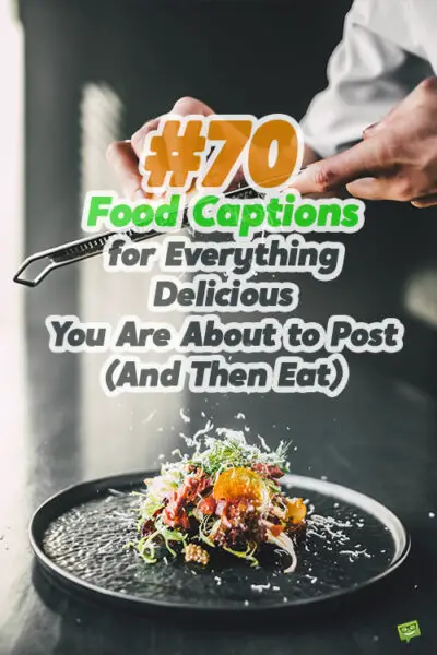 70 Food Captions for Everything Delicious You Are About to Post (And Then Eat)
