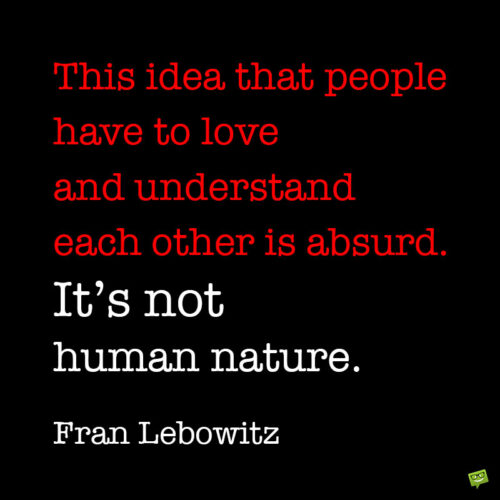 Fran Lebowitz quote on love to note and share.