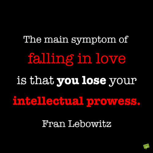 Fran Lebowitz quote on love to note and share.
