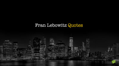 Fran Lebowitz Quotes.