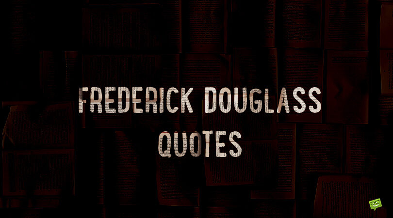 Slavery and the Struggle Against It | 104 Frederick Douglass Quotes