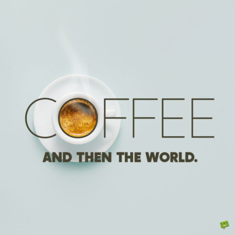 Best 60 Coffee Quotes as a Tribute to Caffeine