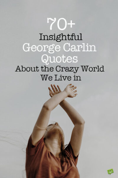70+ Insightful George Carlin Quotes About the Crazy World We Live in