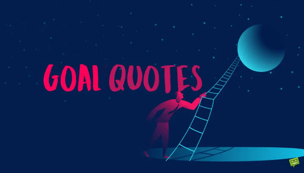 Goal quotes.