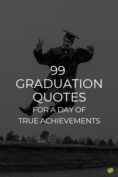 99 Graduation Quotes for a Day of True Achievements