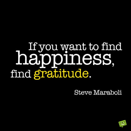 Gratitude quote about happiness to give you food for thought.