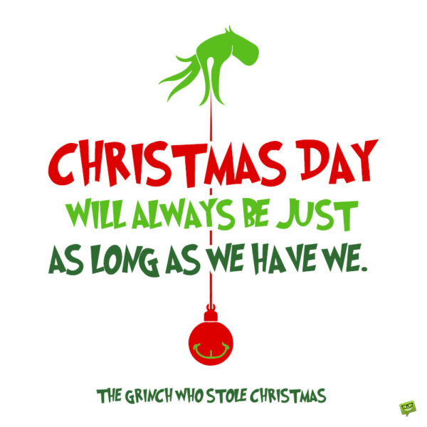 Famous Grinch Christmas quote to note and share.