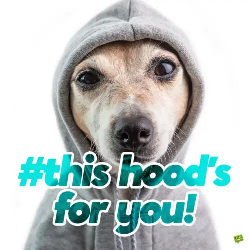 Hood Caption for your Instagram posts.