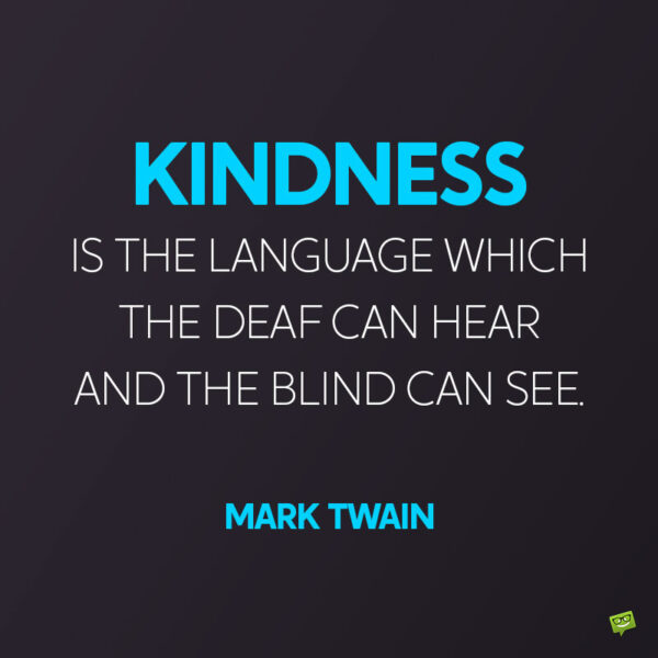 Kindness humanity quote by Mark Twain to note and share.
