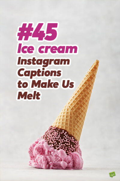45 Ice cream Instagram Captions to Make Us Melt.