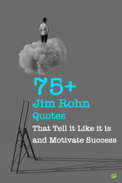 75+ Jim Rohn Quotes That Tell it Like it is and Motivate Success