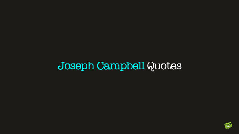 Best 70 Joseph Campbell Quotes on the Link Between Life and Myths