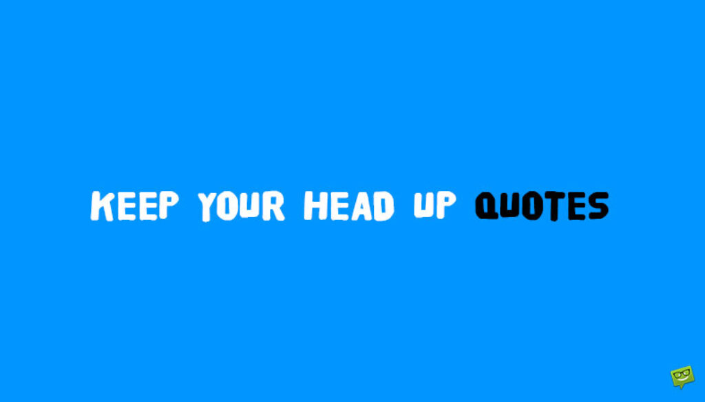 Keep your head up quotes