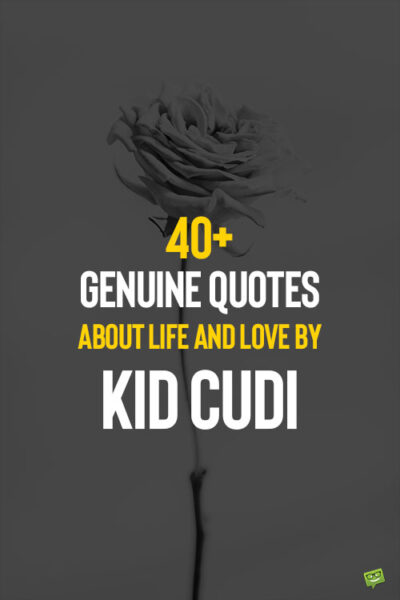 40+ Genuine Quotes about Life and Love by Kid Cudi