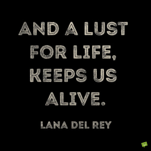 Lana Del Rey quote about life to note and share.