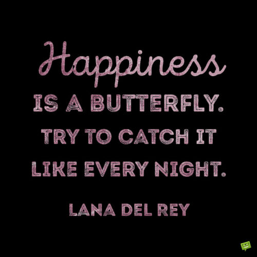 Lana Del Rey happiness quote to note and share.