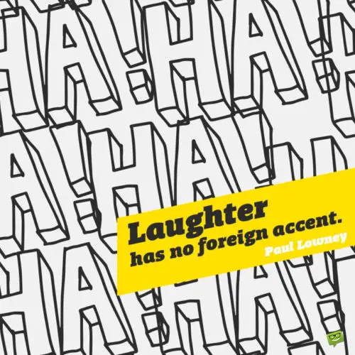Laughter quote to fight racism.