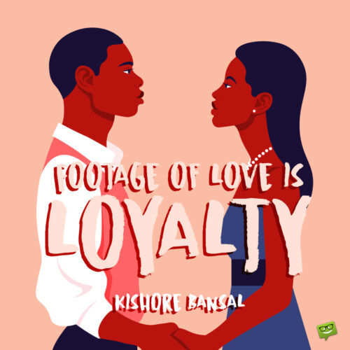 Love and loyalty quote to note and share. 