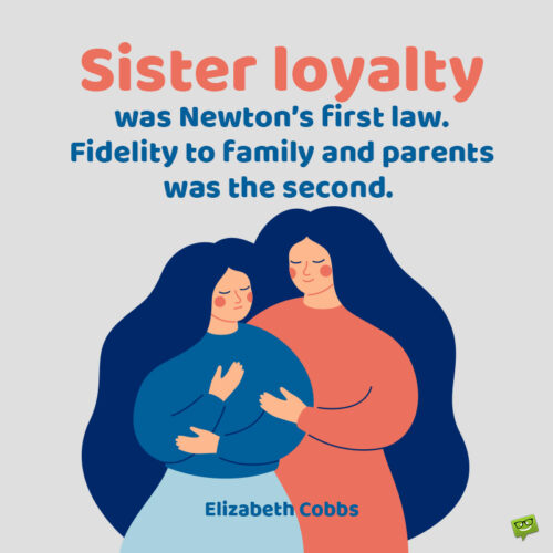 Sister loyalty quote to note and share.